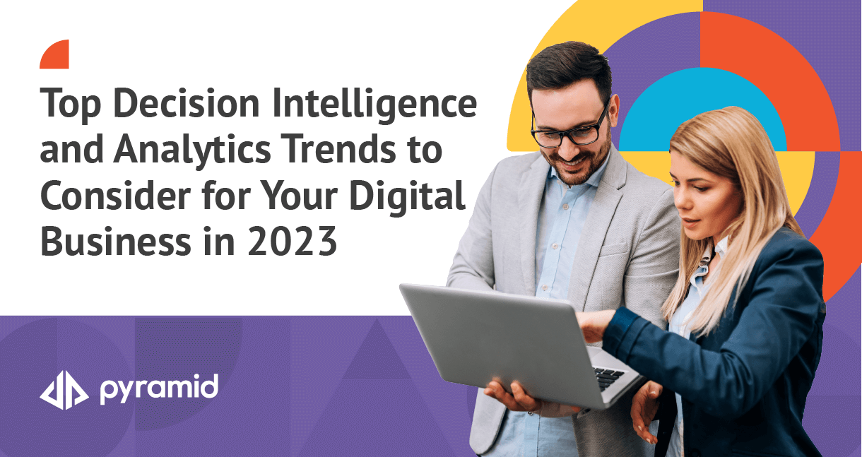 Top 2023 decision intelligence and analytics trends that you should consider for your digital business